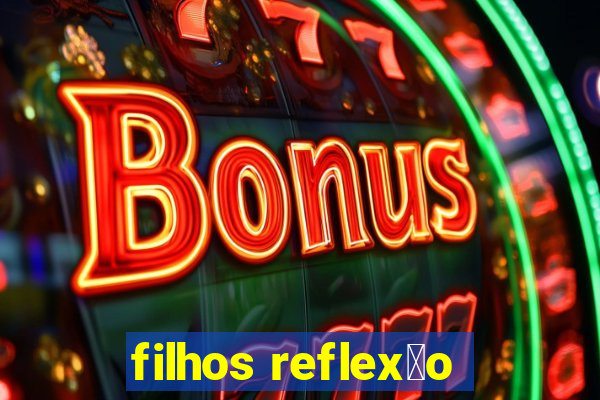 filhos reflex茫o