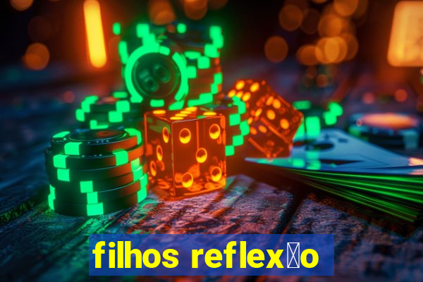 filhos reflex茫o