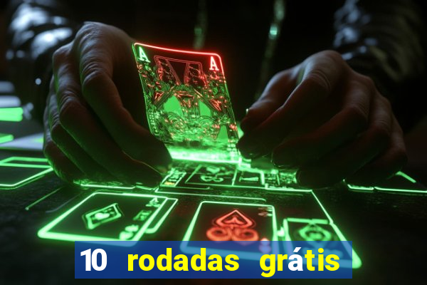 10 rodadas grátis sem depósito