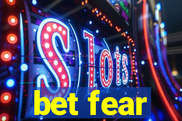 bet fear