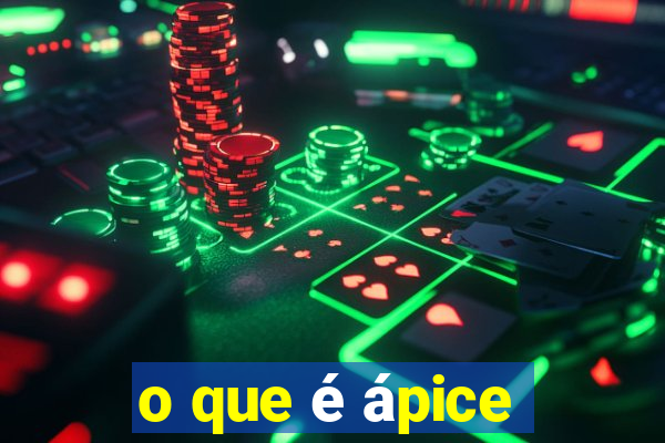 o que é ápice