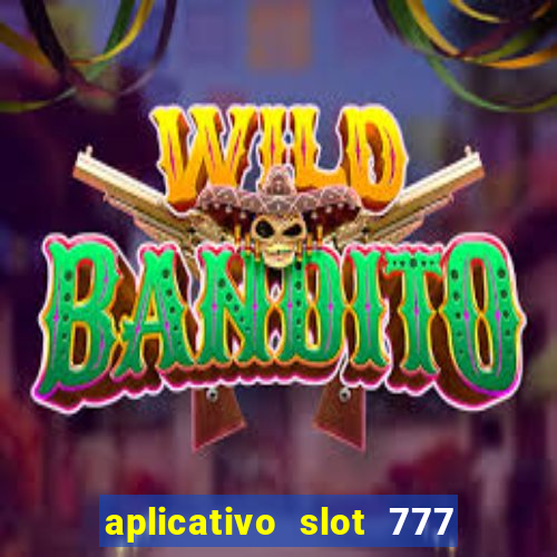 aplicativo slot 777 paga mesmo