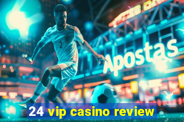 24 vip casino review