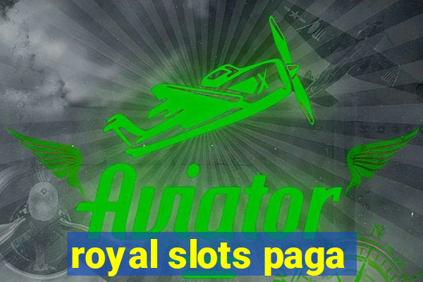 royal slots paga