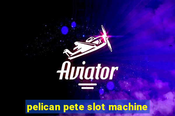 pelican pete slot machine