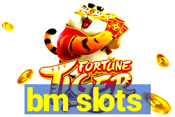 bm slots