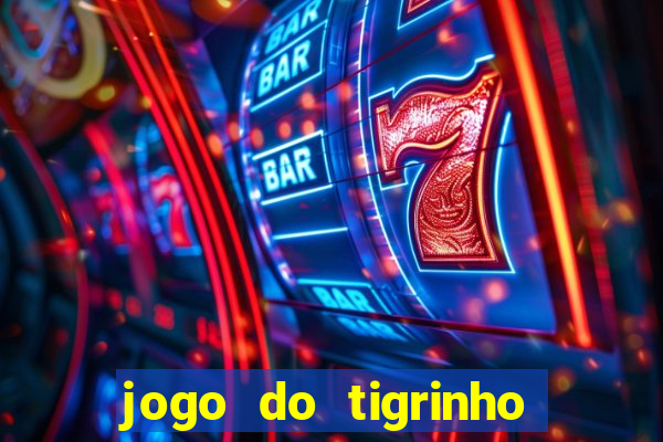 jogo do tigrinho que ganha dinheiro