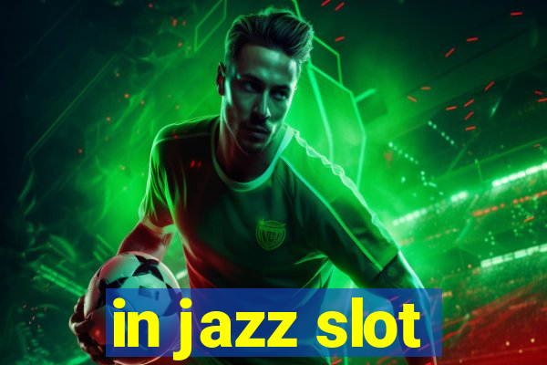 in jazz slot