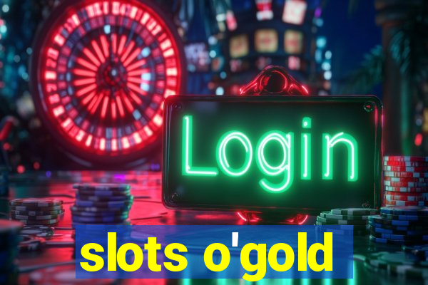 slots o'gold