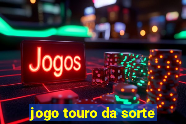 jogo touro da sorte