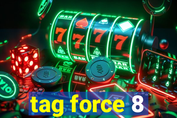 tag force 8