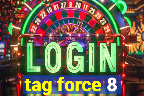 tag force 8