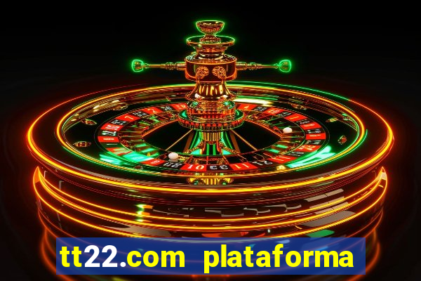 tt22.com plataforma de jogos