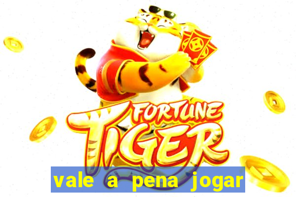 vale a pena jogar o jogo do tigre