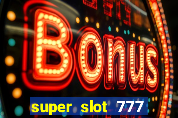 super slot 777 paga mesmo