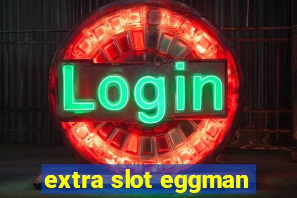 extra slot eggman