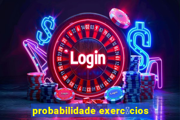 probabilidade exerc铆cios