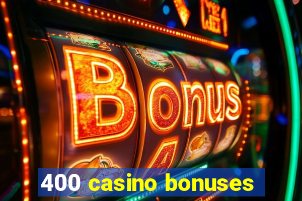 400 casino bonuses