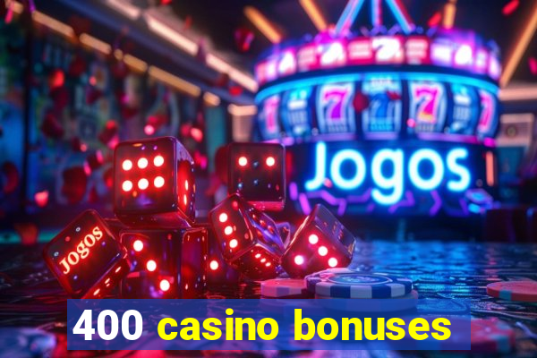 400 casino bonuses