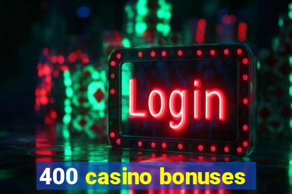 400 casino bonuses