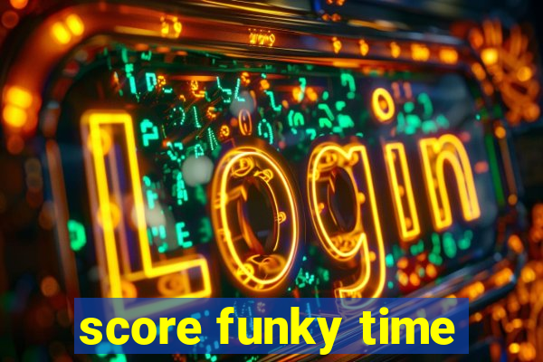 score funky time