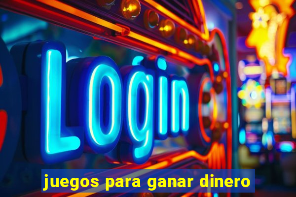 juegos para ganar dinero