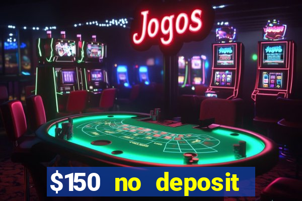 $150 no deposit bonus codes captain jack casino