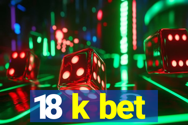 18 k bet