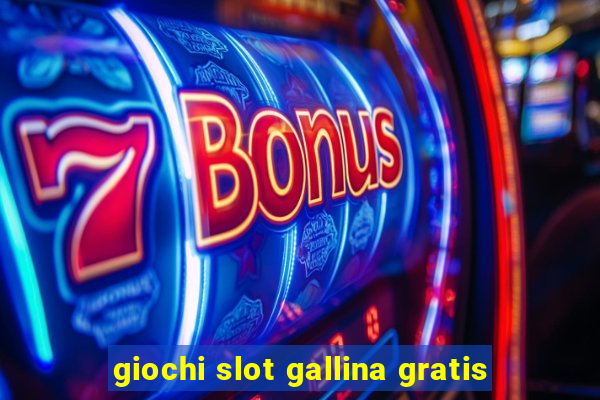 giochi slot gallina gratis