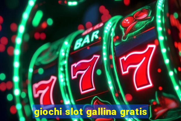 giochi slot gallina gratis