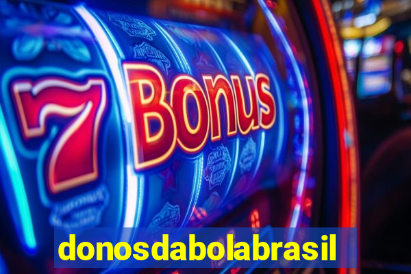 donosdabolabrasil net apostas