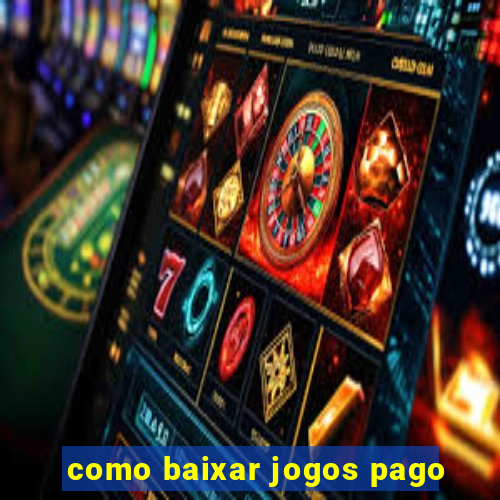 como baixar jogos pago