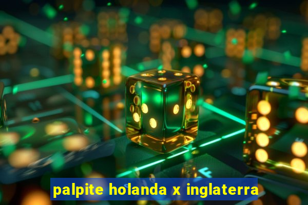 palpite holanda x inglaterra