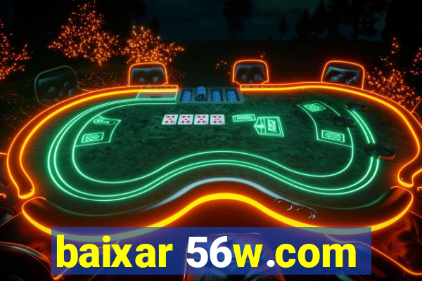 baixar 56w.com