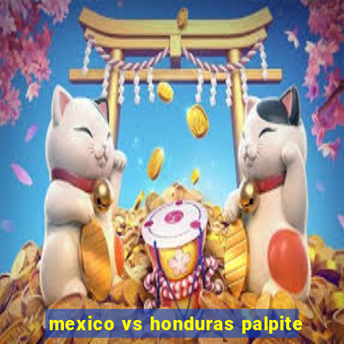 mexico vs honduras palpite