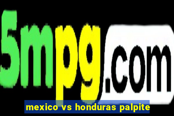 mexico vs honduras palpite