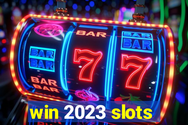 win 2023 slots