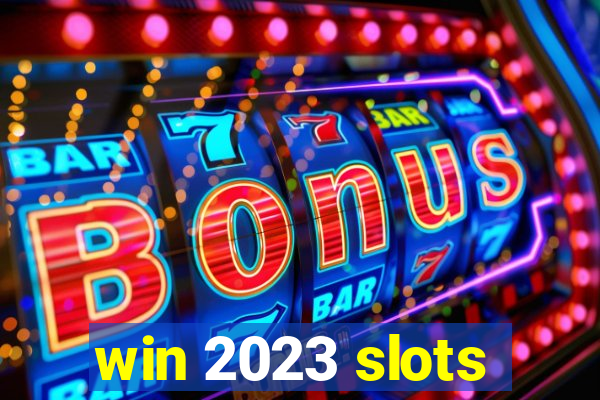 win 2023 slots