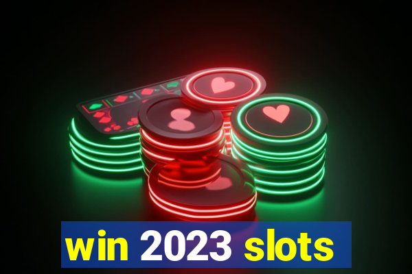 win 2023 slots