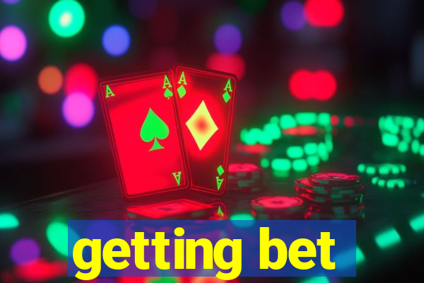 getting bet