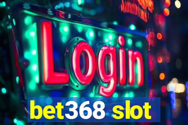 bet368 slot