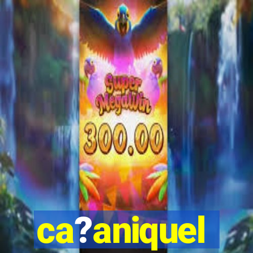 ca?aniquel