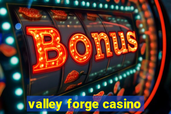 valley forge casino