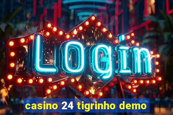 casino 24 tigrinho demo