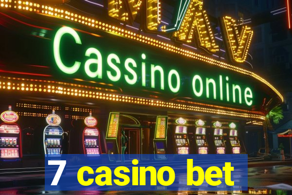 7 casino bet