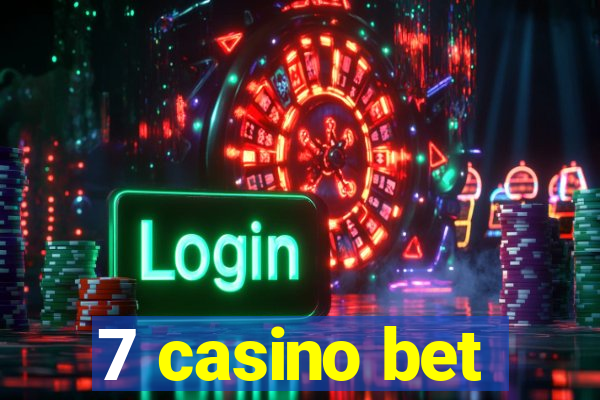 7 casino bet