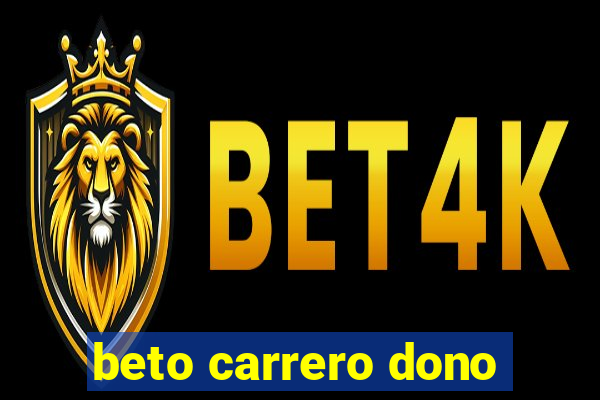 beto carrero dono