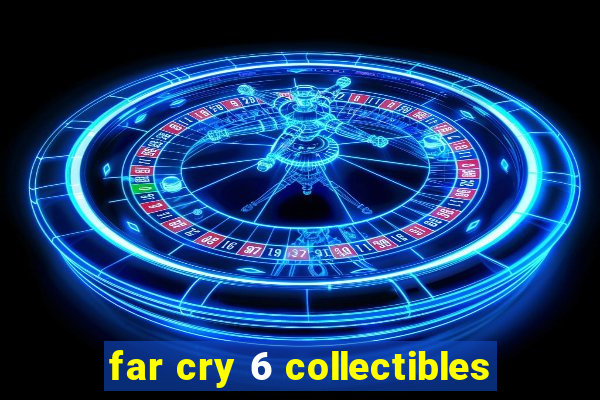 far cry 6 collectibles