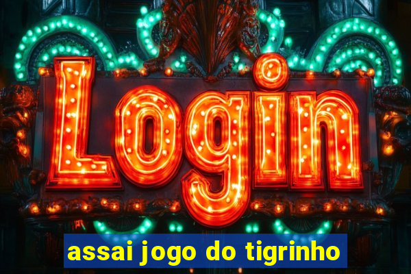 assai jogo do tigrinho