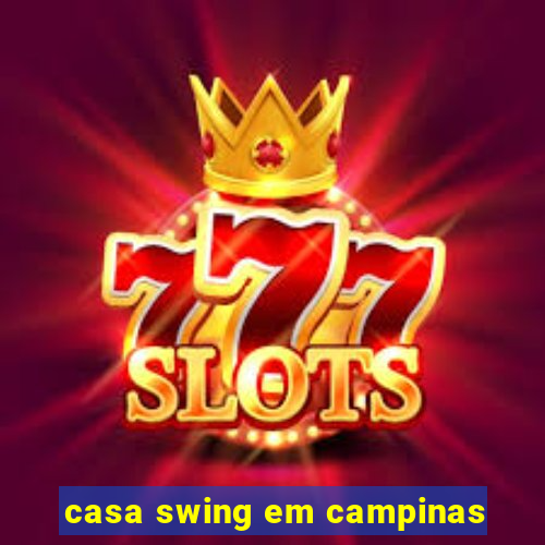 casa swing em campinas